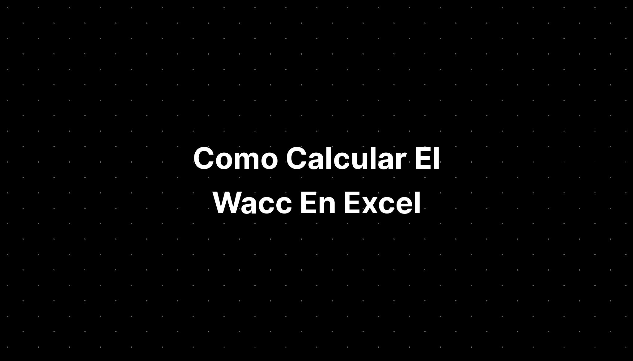 Como Calcular El Wacc En Excel Imagesee 2557